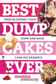 Paperback Best Dump Cakes Ever: Mind-Blowingly Easy Dump-And-Bake Cake-Mix Desserts Book