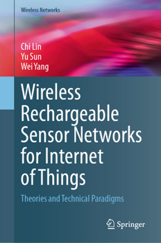 Hardcover Wireless Rechargeable Sensor Networks for Internet of Things: Theories and Technical Paradigms Book