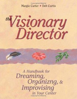 Paperback The Visionary Director: A Handbook for Dreaming, Organizing, & Improvising in Your Center Book