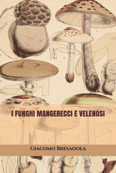 Paperback I Funghi Mangerecci e Velenosi [Italian] Book