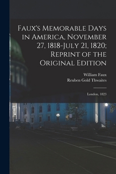 Paperback Faux's Memorable Days in America, November 27, 1818-July 21, 1820; Reprint of the Original Edition: London, 1823 Book
