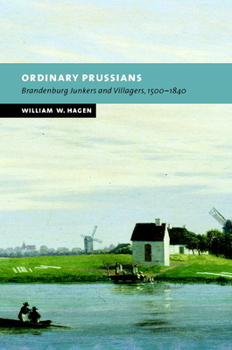 Hardcover Ordinary Prussians: Brandenburg Junkers and Villagers, 1500 1840 Book