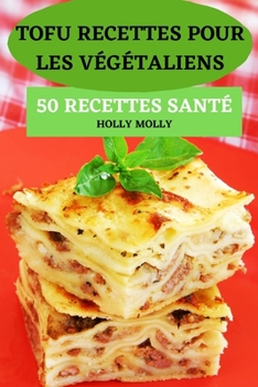 Tofu Recettes Pour Les V?g?taliens 50 Recettes Sant?