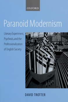 Hardcover Paranoid Modernism: Literary Experiment, Psychosis, and the Professionalization of English Society Book