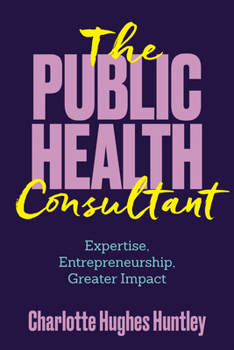The Public Health Consultant: Expertise, Entrepreneurship, Greater Impact