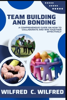 Paperback Team Building and Bonding: A Comprehensive Guide on Collaboration & Winning Together [Large Print] Book