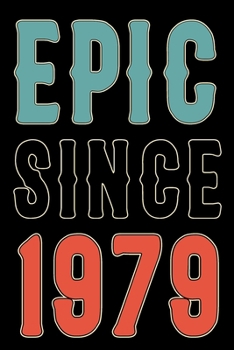 Paperback Epic Since 1979: Born in 1979 Gift Journals For Men and Women - 41st Birthday Gifts Diary Books For Fathers Mothers Aunties and Uncles Book