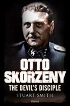 Hardcover Otto Skorzeny: The Devil's Disciple Book