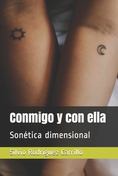 Paperback Conmigo y con ella: Son?tica dimensional [Spanish] Book