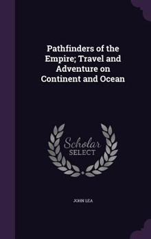 Hardcover Pathfinders of the Empire; Travel and Adventure on Continent and Ocean Book