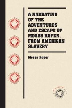 Paperback A Narrative of the Adventures and Escape of Moses Roper, from American Slavery Book