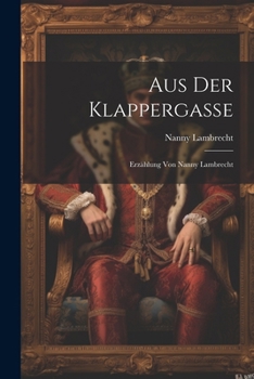 Paperback Aus der Klappergasse: Erzählung von Nanny Lambrecht [German] Book