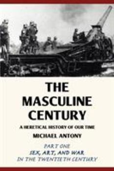 Paperback The Masculine Century: A Heretical History of Our Time Book