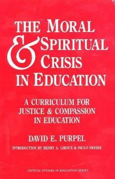 Paperback Moral and Spiritual Crisis in Education: A Curriculum for Justice and Compassion in Education (Critical Studies in Education Series) Book