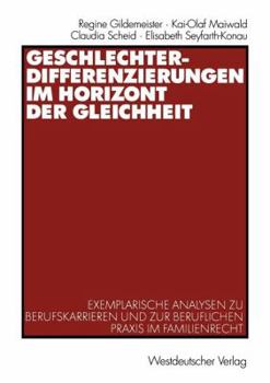 Paperback Geschlechterdifferenzierungen Im Horizont Der Gleichheit: Exemplarische Analysen Zu Berufskarrieren Und Zur Beruflichen PRAXIS Im Familienrecht [German] Book