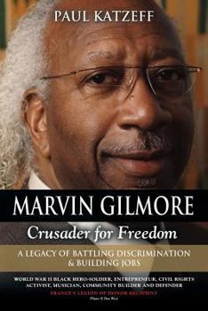 Paperback Marvin Gilmore: Crusader for Freedom - A Legacy of Battling Discrimination & Building Jobs (World War II Black Hero-Soldier, Entrepren Book