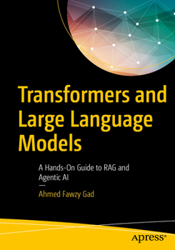 Paperback Transformers and Large Language Models: A Hands-On Guide to Rag and Agentic AI Book