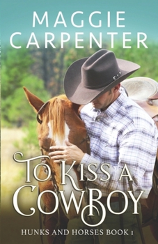 To Kiss A Cowboy - Book #1 of the Hunks and Horses