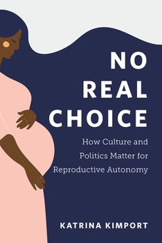 Paperback No Real Choice: How Culture and Politics Matter for Reproductive Autonomy Book