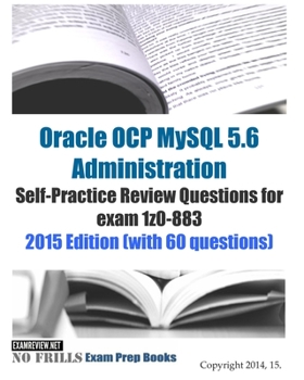 Paperback Oracle OCP MySQL 5.6 Administration Self-Practice Review Questions for exam 1z0-883: 2015 Edition (with 60 questions) Book