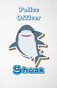 Paperback Police Officer Shark A5 Lined Notebook 110 Pages: Funny Blank Journal For Occupation Job Career Appreciation Bye Boss Co Worker. Unique Student Teache Book