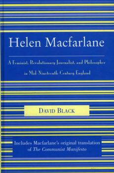 Hardcover Helen Macfarlane: A Feminist, Revolutionary Journalist, and Philosopher in Mid-Nineteenth-Century England Book