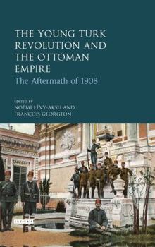 Hardcover The Young Turk Revolution and the Ottoman Empire: The Aftermath of 1908 Book