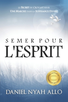 Paperback Semer Pour L'Esprit: Le Secret du Croyant pour Une Marche dans la Suffisance Divine [French] Book