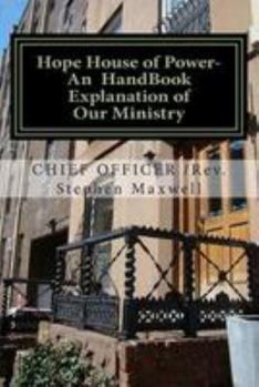 Paperback Hope House of Power- An HandBook Explanation of Our Ministry: Rules;Regulations;Plans;Explanations;Mission Statement Book