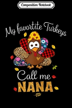 Composition Notebook: Womens Thanksgiving gift My favorite turkeys calls me Nana  Journal/Notebook Blank Lined Ruled 6x9 100 Pages