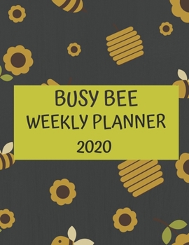 Bee Weekly Planner 2020: Bee Lover Beekeeper Apiarists Honey Farm Gifts For Men & Women - 2020 Weekly Planner With To Do List & Notes Sections