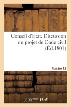Paperback Conseil d'Etat. Discussion Du Projet de Code Civil. Numéro 12 [French] Book