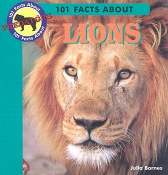 101 Facts About Lions (Barnes, Julia, 101 Facts About Predators.) - Book  of the 101 Facts About Predators