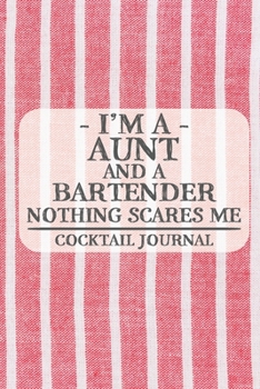 Paperback I'm a Aunt and a Bartender Nothing Scares Me Cocktail Journal: Blank Cocktail Journal to Write in for Women, Bartenders, Drink and Alcohol Log, Docume Book