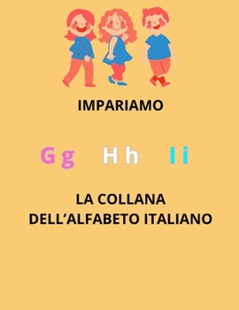 LA COLLANA DELL'ALFABETO ITALIANO: G H I (Italian Edition)