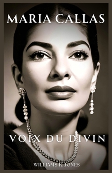 Maria Callas: Voix du Divin(French Edition)