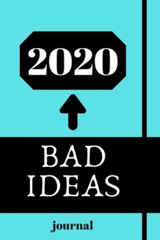 BAD IDEAS 2020 journal.writing journal: .2020 journal.120 pages with matte cover .white paper .different designs with colors..lined notebook Can be ... notebook, list maker or to-do list book
