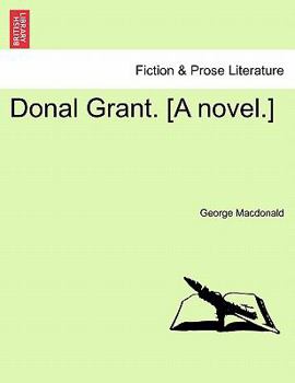 Donal Grant. [A Novel.] Vol. I.