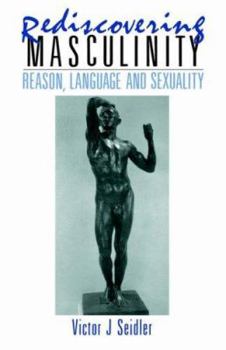 Paperback Rediscovering Masculinity: Reason, Language and Sexuality Book