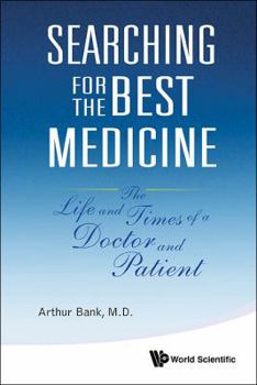 Searching for the Best Medicine: The Life and Times of a Doctor and Patient