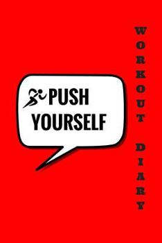 Paperback Push Yourself Workout Diary: Red Exercise Notebook, Fitness Journal, Gym & Nutrition Log - Workout and Record Your Progress -Set Your Goals - For M Book