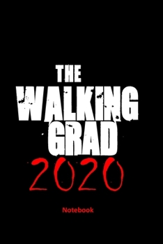 The walking grad 2020 Notebook: Funny gag Class of 2020 Graduation Notebook. Fun gift for 2020 graduates for college or high school.