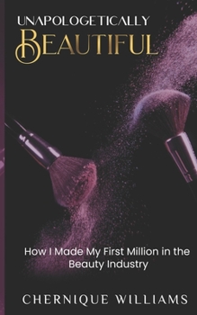 Paperback Unapologetically Beautiful: How I Made My First Million in the Beauty Industry Book