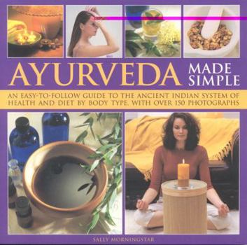 Paperback Ayurveda Made Simple: An Easy-To-Follow Guide to the Ancient Indian System of Health and Diet by Body Type, with Over 150 Color Photographs Book