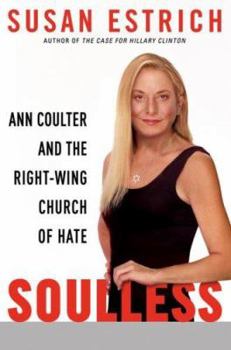 Hardcover Soulless: Ann Coulter and the Right-Wing Church of Hate Book