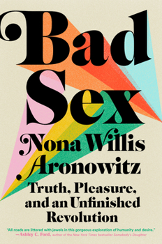 Hardcover Bad Sex: Truth, Pleasure, and an Unfinished Revolution Book