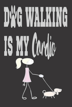 Dog Walking is my Cardio: Dog Gifts: Cute Blank lined Notebook Journal to Write in for a boys and Girls who love dogs (Dog lovers gifts)