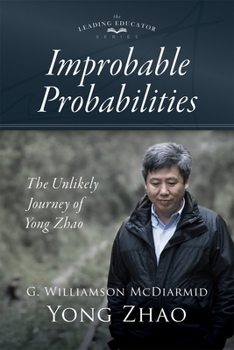 Paperback Improbable Probabilities: The Unlikely Journey of Yong Zhao (a Memoir about Growth and Development in Educational Leadership and Equity) Book