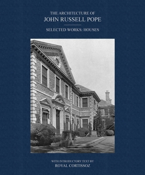 The Architecture of John Russell Pope: Selected Works: Houses