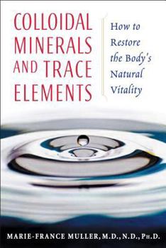 Paperback Colloidal Minerals and Trace Elements: How to Restore the Body's Natural Vitality Book